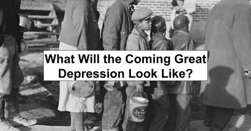 What Will the Coming Great Depression Look Like? – reThinkSurvival.com
