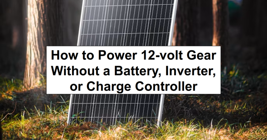 How to Power 12-volt Gear Without a Battery, Inverter, or Charge Controller – reThinkSurvival.com