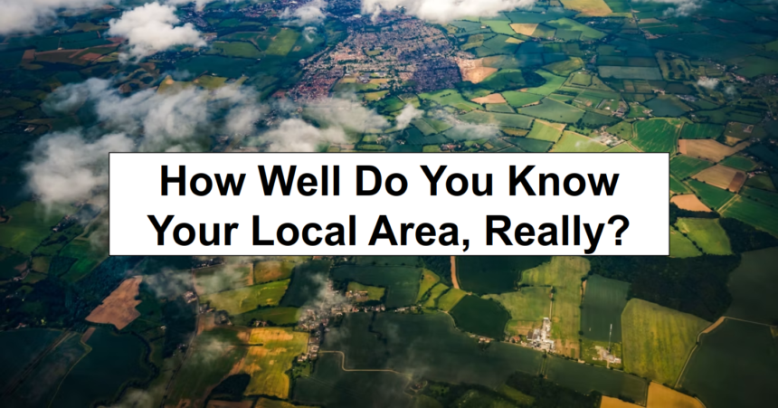 How Well Do You Know Your Local Area, Really? – reThinkSurvival.com
