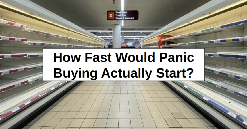 How Fast Would Panic Buying Actually Start? – reThinkSurvival.com